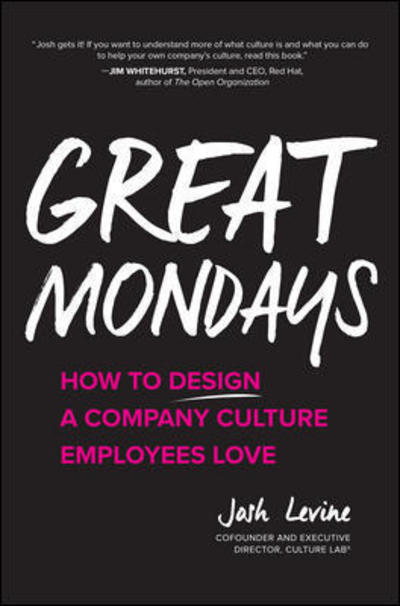 Cover for Josh Levine · Great Mondays: How to Design a Company Culture Employees Love (Hardcover Book) [Ed edition] (2019)