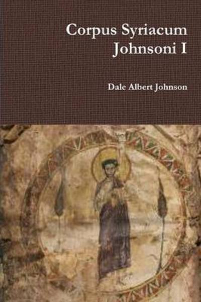 Cover for Dale Albert Johnson · Corpus Syriacum Johnsoni I (Taschenbuch) (2014)