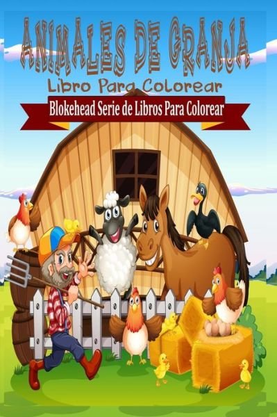 Animales De Granja Libro Para Colorear - El Blokehead - Kirjat - Blurb - 9781320465342 - perjantai 1. toukokuuta 2020