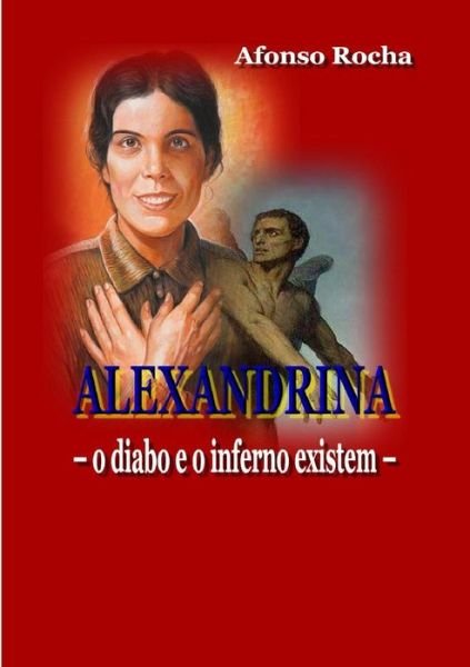 Cover for Afonso Rocha · Alexandrina - o Diabo e o Inferno Existem (Paperback Book) (2016)