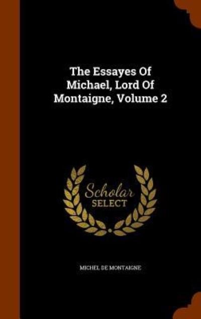 Cover for Michel de Montaigne · The Essayes Of Michael, Lord Of Montaigne, Volume 2 (Gebundenes Buch) (2015)