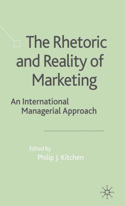 The Rhetoric and Reality of Marketing: An International Managerial Approach (Paperback Book) [Softcover reprint of the original 1st ed. 2003 edition] (2003)