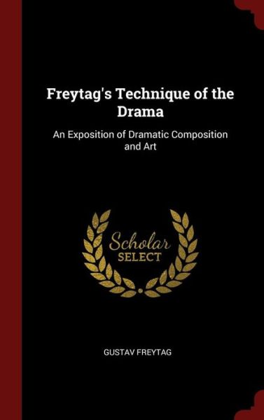 Cover for Gustav Freytag · Freytag's Technique of the Drama (Hardcover Book) (2016)
