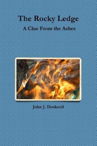 John J. Doskocil · The Rocky Ledge, A Clue From the Ashes (Paperback Bog) (2016)