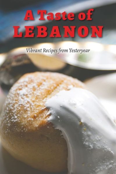 Cover for Mervat Chahine · A Taste of Lebanon: Vibrant Recipes from Yesteryear (Paperback Book) (2022)