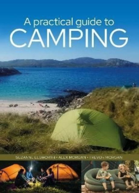 A Practical Guide to Camping - Suzanne Elsworth - Bücher - Pen & Sword Books Ltd - 9781399014342 - 1. August 2022