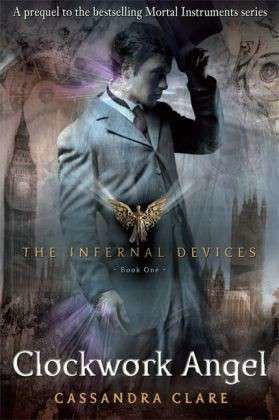 Cover for Cassandra Clare · The Infernal Devices 1: Clockwork Angel - The Infernal Devices (Taschenbuch) [Paperback] (2011)