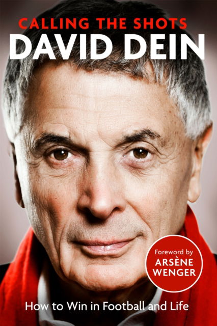 Calling the Shots: How to Win in Football and Life - David Dein - Books - Little, Brown Book Group - 9781408716342 - October 26, 2023