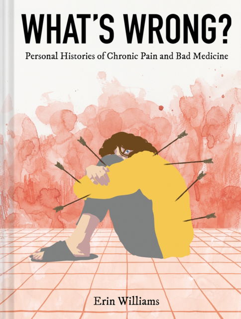 Cover for Erin Williams · What's Wrong?: Personal Histories of Chronic Pain and Bad Medicine (Hardcover bog) (2024)