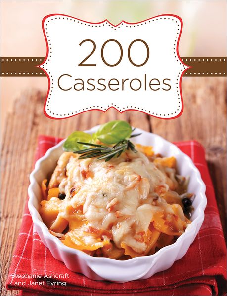 Cover for Stephanie Ashcraft · 200 Casseroles (Hardcover Book) (2011)