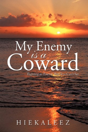 My Enemy is a Coward: Fighting an Enemy             That You Can't See - Hiekaleez - Bücher - Trafford Publishing - 9781426929342 - 15. April 2010