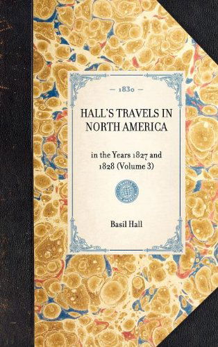 Cover for Basil Hall · Hall's Travels in North America: in the Years 1827 and 1828 (Volume 3) (Travel in America) (Hardcover Book) (2003)