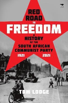 Red Road to Freedom: A History of the South African Communist Party 1921 - 2021 - Tom Lodge - Books - Jacana Media (Pty) Ltd - 9781431431342 - October 31, 2022