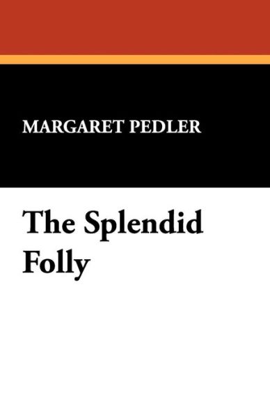 Cover for Margaret Pedler · The Splendid Folly (Paperback Book) (2008)