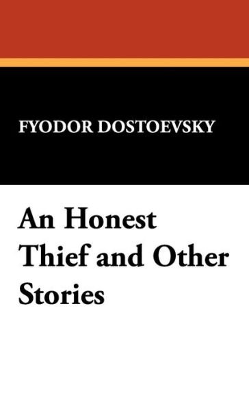 Cover for Fyodor Mikhailovich Dostoevsky · An Honest Thief and Other Stories (Gebundenes Buch) (2008)