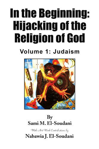 Cover for Sami M. El-soudani · In the Beginning: Hijacking of the Religion of God: Volume 1: Judaism (Paperback Book) (2010)