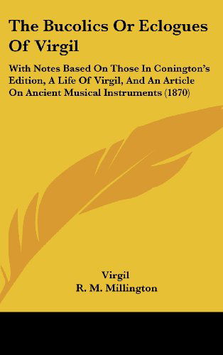 Cover for Virgil · The Bucolics or Eclogues of Virgil: with Notes Based on Those in Conington's Edition, a Life of Virgil, and an Article on Ancient Musical Instruments (1870) (Gebundenes Buch) (2008)