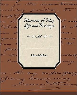 Memoirs of My Life and Writings - Edward Gibbon - Bøger - Book Jungle - 9781438515342 - 7. april 2009