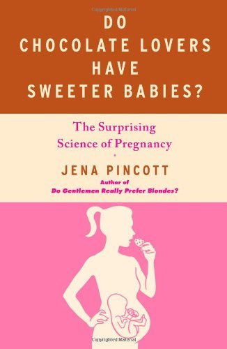 Cover for Jena Pincott · Do Chocolate Lovers Have Sweeter Babies?: The Surprising Science of Pregnancy (Paperback Book) [Original edition] (2011)