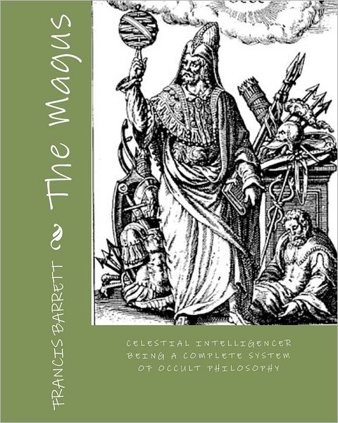 Cover for Francis Barrett · The Magus: Celestial Intelligencer Being a Complete System of Occult Philosophy (Paperback Book) (2009)