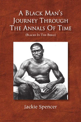 Cover for Jackie Spencer · A Black Man's Journey Through the Annals of Time: (Blacks in the Bible) (Paperback Book) (2009)
