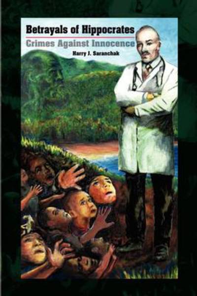 Cover for Harry J Saranchak · Betrayals of Hippocrates (Hardcover Book) (2009)