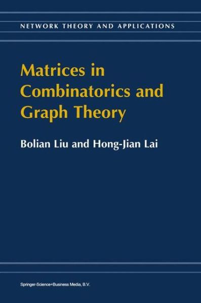 Matrices in Combinatorics and Graph Theory - Network Theory and Applications - Bolian Liu - Books - Springer-Verlag New York Inc. - 9781441948342 - December 7, 2010