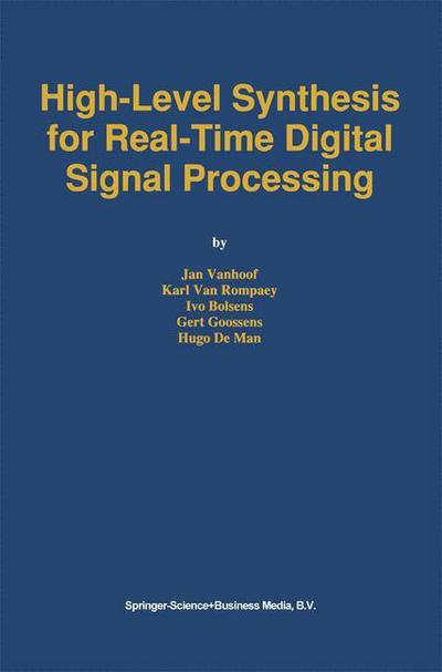High-Level Synthesis for Real-Time Digital Signal Processing - The Springer International Series in Engineering and Computer Science - Jan Vanhoof - Bøger - Springer-Verlag New York Inc. - 9781441951342 - 7. december 2010