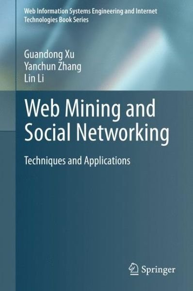 Cover for Guandong Xu · Web Mining and Social Networking: Techniques and Applications - Web Information Systems Engineering and Internet Technologies Book Series (Hardcover Book) [2011 edition] (2010)