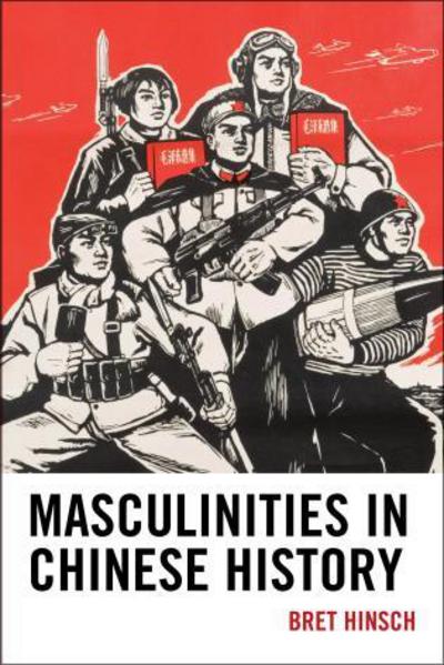 Cover for Bret Hinsch · Masculinities in Chinese History - Asia / Pacific / Perspectives (Paperback Book) (2013)