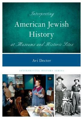 Cover for Avi Y. Decter · Interpreting American Jewish History at Museums and Historic Sites - Interpreting History (Hardcover bog) (2016)