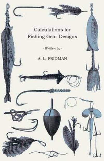 Calculations for Fishing Gear Designs - A L Fridman - Books - Pierides Press - 9781443762342 - October 21, 2008