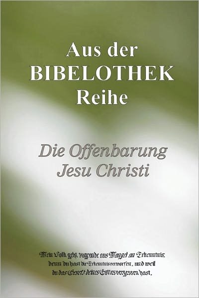 Die Offenbarung Jesu Christi - Buch@ Bibelothek.de - Books - lulu.com - 9781446125342 - November 11, 2010