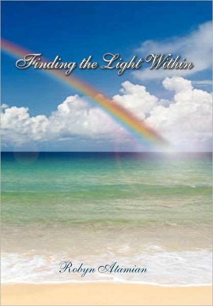 Finding the Light Within - Robyn Atamian - Livros - Xlibris - 9781453563342 - 22 de setembro de 2010