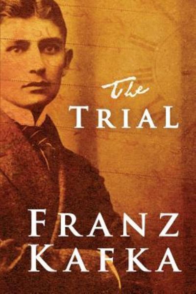 The Trial - Franz Kafka - Kirjat - Createspace Independent Publishing Platf - 9781456364342 - perjantai 19. marraskuuta 2010