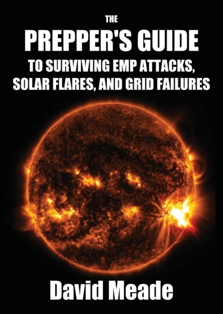 Cover for Meade David · The Prepper's Guide to Surviving EMP Attacks, Solar Flares and Grid Failures (Pocketbok) (2017)