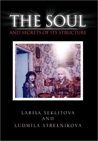 Cover for Larisa Seklitova · The Soul and Secrets of Its Structure (Hardcover Book) (2011)