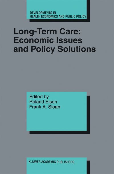 Cover for Roland Eisen · Long-Term Care: Economic Issues and Policy Solutions - Developments in Health Economics and Public Policy (Paperback Book) [Softcover reprint of the original 1st ed. 1996 edition] (2012)