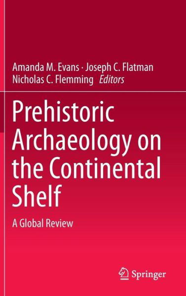 Prehistoric Archaeology on the Continental Shelf: A Global Review - Amanda Evans - Bücher - Springer-Verlag New York Inc. - 9781461496342 - 6. Mai 2014
