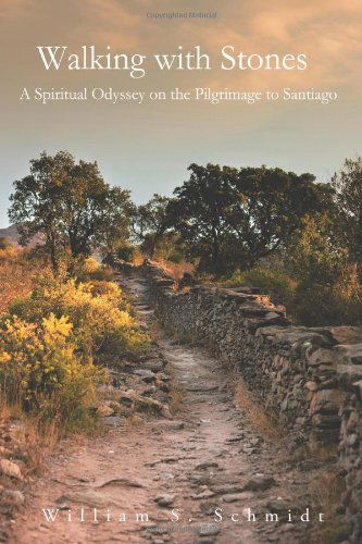 Cover for William S. Schmidt · Walking with Stones: a Spiritual Odyssey on the Pilgrimage to Santiago (Paperback Book) (2012)