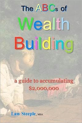 Cover for Law Steeple Mba · The Abcs of Building Wealth: a Guide to Accumulating $2,000,000 (Paperback Book) (2011)