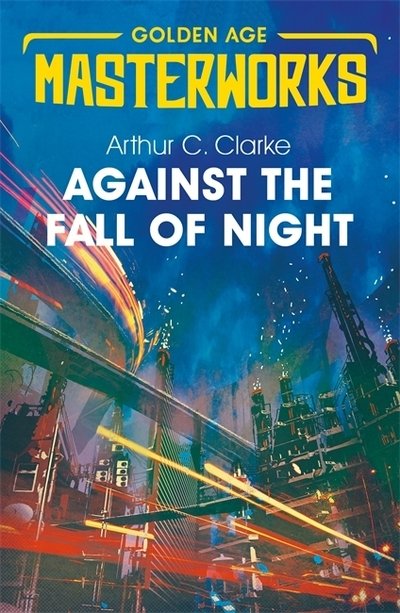 Cover for Sir Arthur C. Clarke · Against the Fall of Night - Golden Age Masterworks (Paperback Bog) (2019)