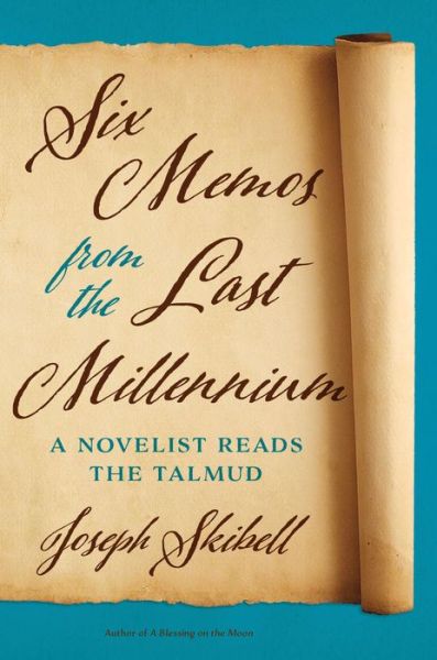 Cover for Joseph Skibell · Six Memos from the Last Millennium: A Novelist Reads the Talmud - Exploring Jewish Arts and Culture (Hardcover Book) (2016)