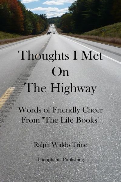Cover for Ralph Waldo Trine · Thoughts I Met on the Highway: Words of Friendly Cheer from the Life Books (Paperback Book) (2012)