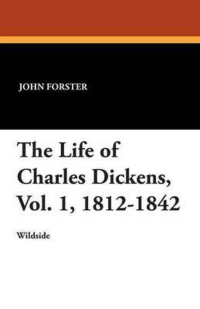 Cover for John Forster · The Life of Charles Dickens, Vol. 1, 1812-1842 (Paperback Book) (2013)