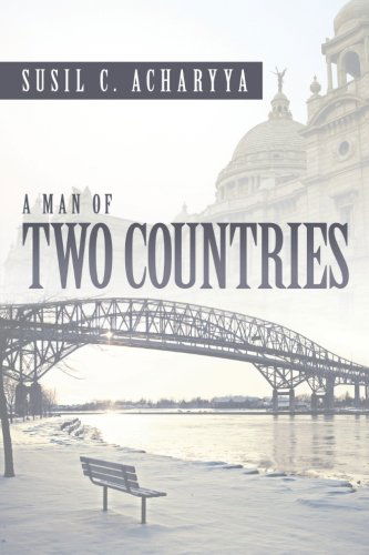 A Man of Two Countries - Susil C. Acharyya - Books - XLIBRIS - 9781479709342 - April 17, 2013