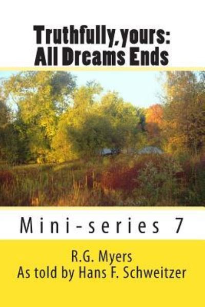 Truthfully, Yours: All Dreams Ends - R G Myers - Books - Createspace - 9781484167342 - June 28, 2013