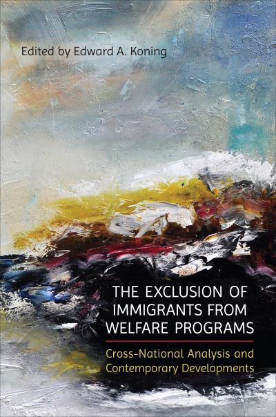 Edward A. Koning · The Exclusion of Immigrants from Welfare Programs: Cross-National Analysis and Contemporary Developments (Hardcover Book) (2022)