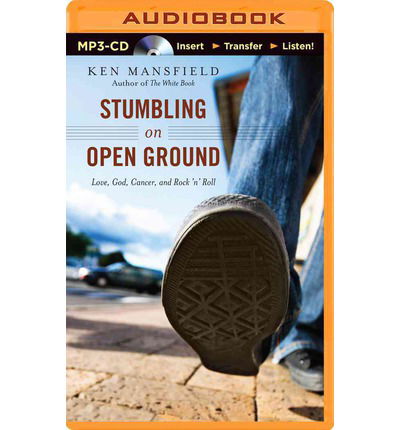 Stumbling on Open Ground: Love, God, Cancer, and Rock 'n' Roll - Ken Mansfield - Audioboek - Thomas Nelson on Brilliance Audio - 9781491547342 - 23 september 2014