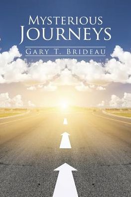 Cover for Gary T Brideau · Mysterious Journeys (Paperback Book) (2016)